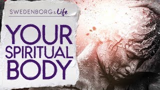 Your Spiritual Body  Swedenborg amp Life [upl. by Idihsar115]