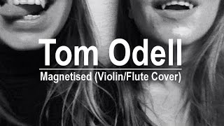 Tom Odell  Magnetised ViolinFlute Cover Chudomekhovy [upl. by Sybley]