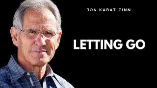 The Power Of Letting Go  Jon KabatZinn  Mindfulness [upl. by Yboj]