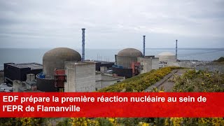 EDF prépare la première réaction nucléaire au sein de lEPR de Flamanville [upl. by Fitzgerald]