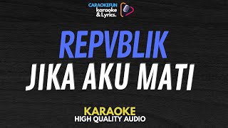 Repvblik  Jika Aku Mati Karaoke Lirik [upl. by Pavla]