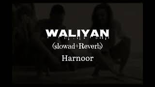 Waliyan  SlowadReverb  Harnoor [upl. by Ahsoet]