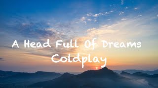 Coldplay  A Head Full Of Dreams Lyrics [upl. by Drarehs62]