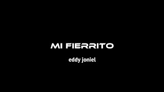 EDDY JONIEL x MI FIERRITO EN LETRA [upl. by Jardena]