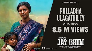 Jai Bhim  Polladha Ulagathiley Lyric  Suriya  Sean Roldan  ThaSeGnanavel [upl. by Eislek481]