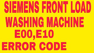 SIEMENS FRONT LOAD WASHING MACHINE E00 To E10 ERROR CODE PROBLEM SOLVED [upl. by Imojean]