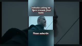 Valhalla calling me  Bjorn ironside final battle vikings [upl. by Lora56]