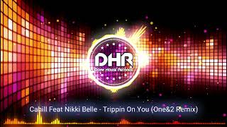 Cahill Feat Nikki Belle  Trippin On You Oneamp2 Remix  DHR [upl. by Erica]