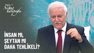 İnsan mı yoksa şeytan mı daha tehlikeli  Nihat Hatipoğlu ile Kuran ve Sünnet [upl. by Aleakam562]