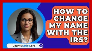 How To Change My Name With The IRS  CountyOfficeorg [upl. by Hgielra]