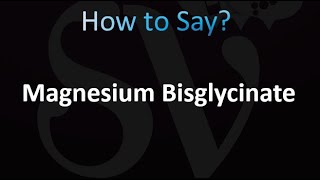 How to Pronounce Magnesium Bisglycinate correctly [upl. by Womack]