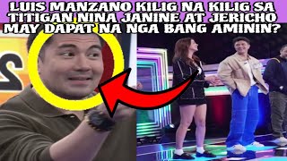 LUIS MANZANO KILIG NA KILIG SA TITIGAN NINA JANINE AT JERICHO MAY DAPAT NA NGA BANG AMININ❓ [upl. by Enirak]