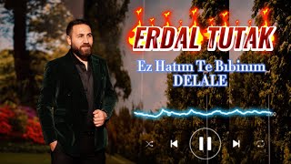 Erdal Tutak Ez Hatım Te Bıbinım DELALE Yeni 2023 [upl. by Amadeo945]