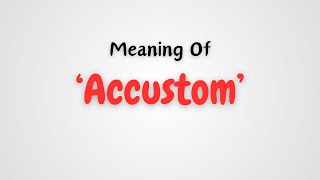 What is the meaning of Accustom [upl. by Eatton]