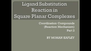 PART  2 Ligand substitution reaction in square planar complexes  Reaction Mechanism [upl. by Attelra]