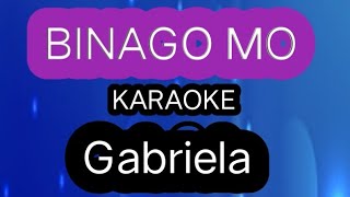 Binago Mo KARAOKE GABRIELA [upl. by Lenora]