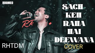 Rromeo  Sach Keh Raha Hai Deewana  Cover Song  RHTDM [upl. by Rahcir]