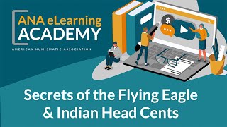 ANA eLearning Academy  Secrets of the Flying Eagle amp Indian Head Cents [upl. by Lletnom40]