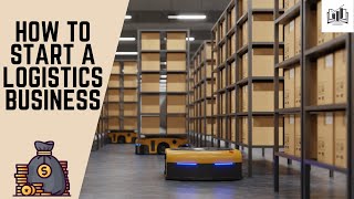 How to Start a Logistics Business  Step by Step Guide [upl. by Iadrahs381]