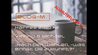 Kaffee zwo 2 nach den Wahlen was bringt die Zukunft [upl. by Gnaoh374]