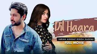 Dil Haara دل ہارا  Full Movie  Imran Ashraf Kinza Hashmi  A True Love Story  IAM2G [upl. by Erbua874]