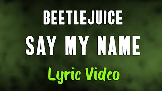 Beetlejuice  Say My Name LYRICS quotI prefer my chances down belowquot TikTok Song [upl. by Levitus]