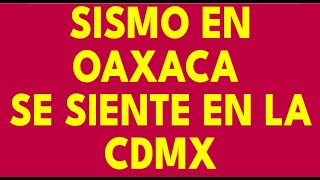 🔴SISMO EN OAXACA SE SIENTE EN LA CDMX 🔴 SIGUEN LOS TERREMOTOS M6🔴 [upl. by Nytsud]