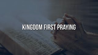 Kingdom First Praying [upl. by Alahcim]