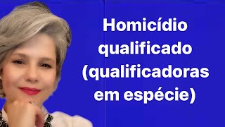 4 HOMICÍDIO QUALIFICADO QUALIFICADORAS EM ESPÉCIE [upl. by Granese296]