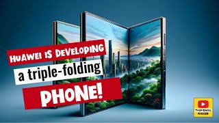 Huawei is developing a triplefolding phone [upl. by Adnih]