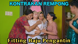 FITING BAJU PENGANTIN  KONTRAKAN REMPONG EPISODE 810 [upl. by Mchugh930]