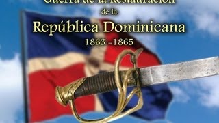 La Guerra de la Restauración de la RD  Parte 1 de 2  DOM [upl. by Sidon]