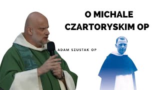 O Michale Czartoryskim OP  Adam Szustak OP [upl. by Newberry686]