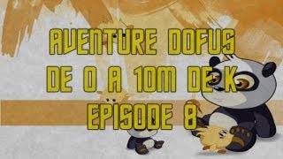 Aventure Dofus  De 0 à 10M de K  Episode 8 [upl. by Peers378]