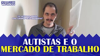 Autistas e o adverso mercado de trabalho  Super FOG World [upl. by Tennies494]