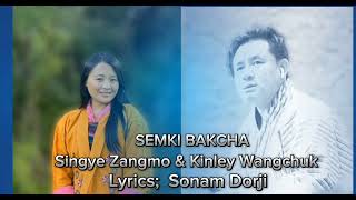 SEMKI BAKCHA Singye Zangmo amp Kinley Wangchuk [upl. by Eidok]