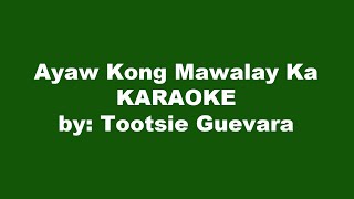 Tootsie Guevara Ayaw Kong Mawalay Ka Karaoke [upl. by Alrzc488]