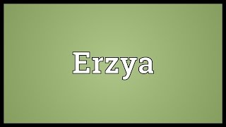 Erzya Meaning [upl. by Dwinnell816]