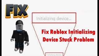 Fix Roblox Initializing Device Stuck Problem [upl. by Vish762]