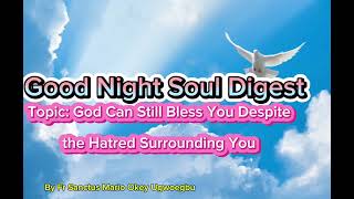 God Can Still Bless You Despite the Hatred Good Night Soul Digest [upl. by Atiek642]