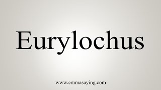 How To Say Eurylochus [upl. by Yemac]