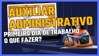 Auxiliar Administrativo Iniciante Primeiro dia de Trabalho Terei Ajuda [upl. by Vyky]