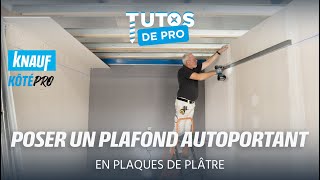 KÔTÉ PRO  TUTOS DE PRO  Poser un plafond autoportant en plaques de plâtre [upl. by Udale5]