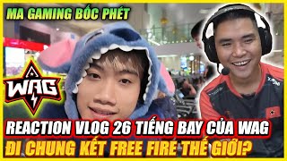 REACTION  VLOG MA GAMING VS HÀNH TRÌNH 26H BAY WAG ĐI CHUNG KẾT FREE FIRE THẾ GIỚI  QUÁ BÓC PHÉT [upl. by Goeselt]