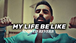 Parmish Verma  My Life Be Like Slowed  Reverb  Rd Edits [upl. by Uzzi]