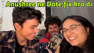 Anushree ne Girlfriend Dhundne me Help kardi 😍Date fix 😂 [upl. by Liahus]