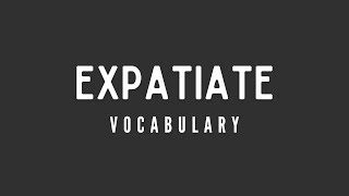 What is the meaning of Expatiate [upl. by Alleunamme]