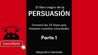 El Libro Negro de la Persuasión  Alejandro Llantada Parte 1  Secretos Poderosos de la Persuasión [upl. by Iey]