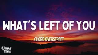 Whats Left of You  Chord Overstreet Lyrics [upl. by Shushan]