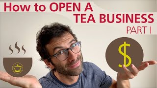 How to Open a Tea Business – Part I [upl. by Hereld]